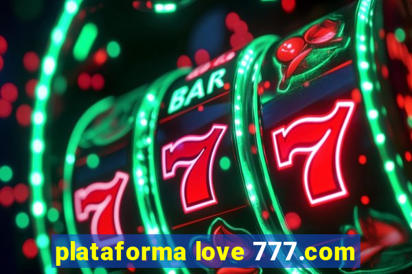 plataforma love 777.com